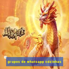 grupos de whatsapp cdzinhas